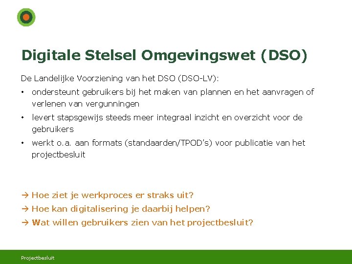 Digitale Stelsel Omgevingswet (DSO) De Landelijke Voorziening van het DSO (DSO-LV): • ondersteunt gebruikers