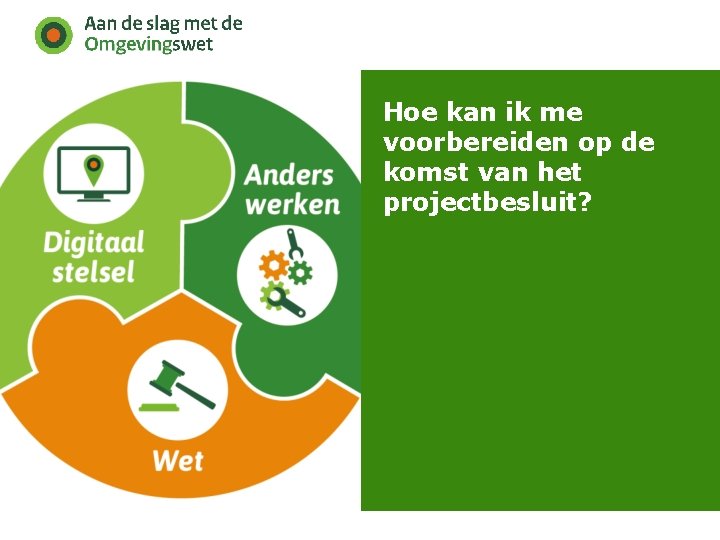 Hoe kan ik me voorbereiden op de komst van het projectbesluit? 