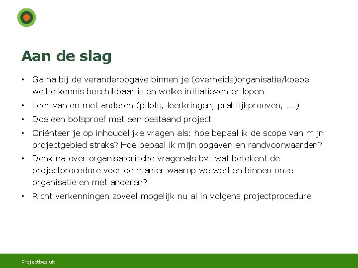 Aan de slag • Ga na bij de veranderopgave binnen je (overheids)organisatie/koepel welke kennis