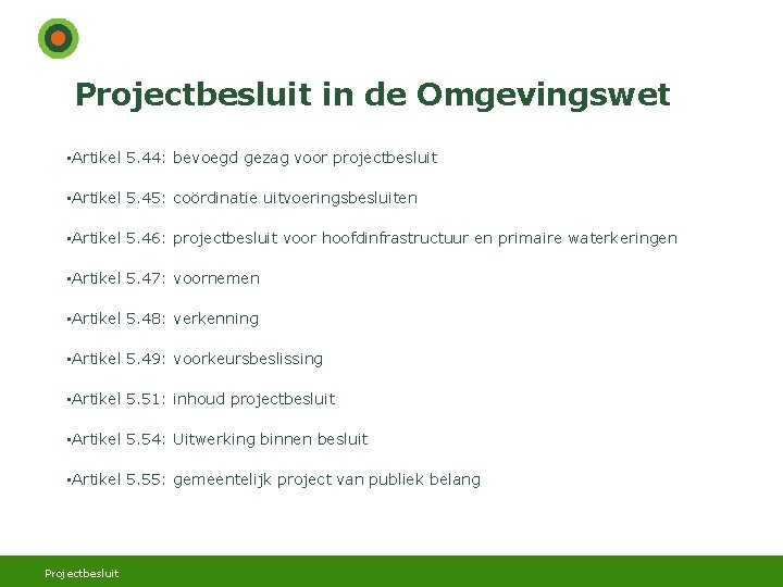 Projectbesluit in de Omgevingswet • Artikel 5. 44: bevoegd gezag voor projectbesluit • Artikel
