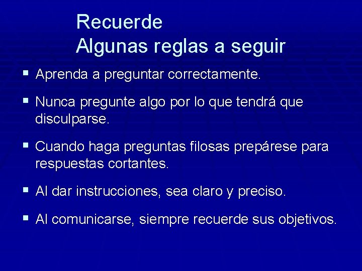 Recuerde Algunas reglas a seguir § Aprenda a preguntar correctamente. § Nunca pregunte algo