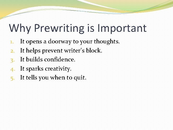 Why Prewriting is Important 1. 2. 3. 4. 5. It opens a doorway to