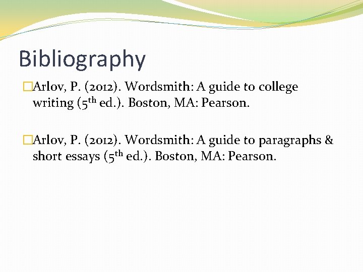 Bibliography �Arlov, P. (2012). Wordsmith: A guide to college writing (5 th ed. ).