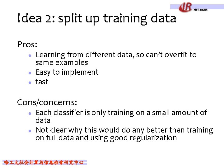 Idea 2: split up training data Pros: l l l Learning from different data,