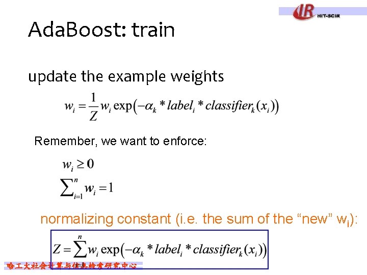 Ada. Boost: train update the example weights Remember, we want to enforce: normalizing constant