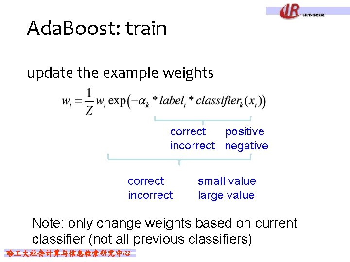 Ada. Boost: train update the example weights correct positive incorrect negative correct incorrect small