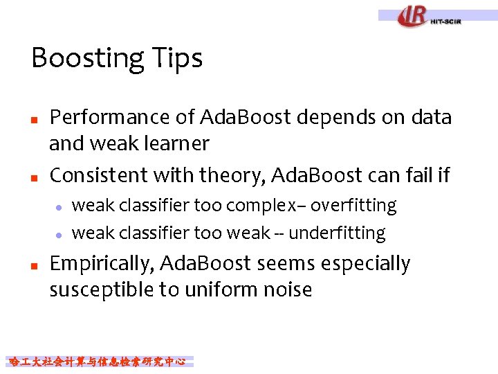 Boosting Tips n n Performance of Ada. Boost depends on data and weak learner