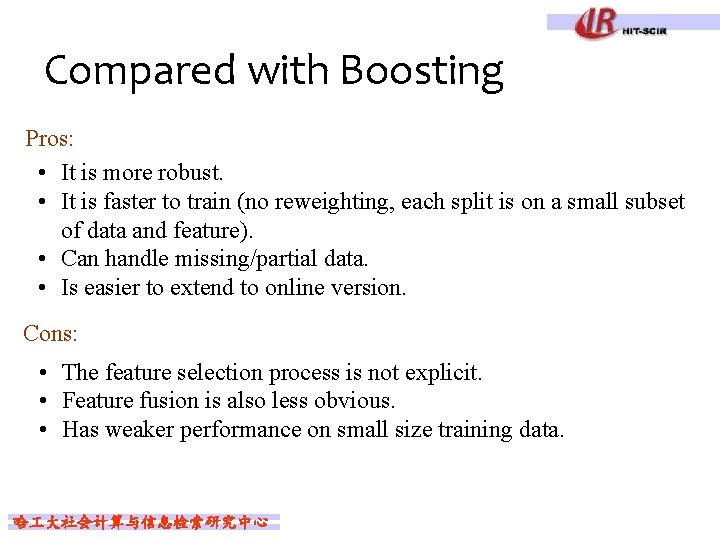 Compared with Boosting Pros: • It is more robust. • It is faster to