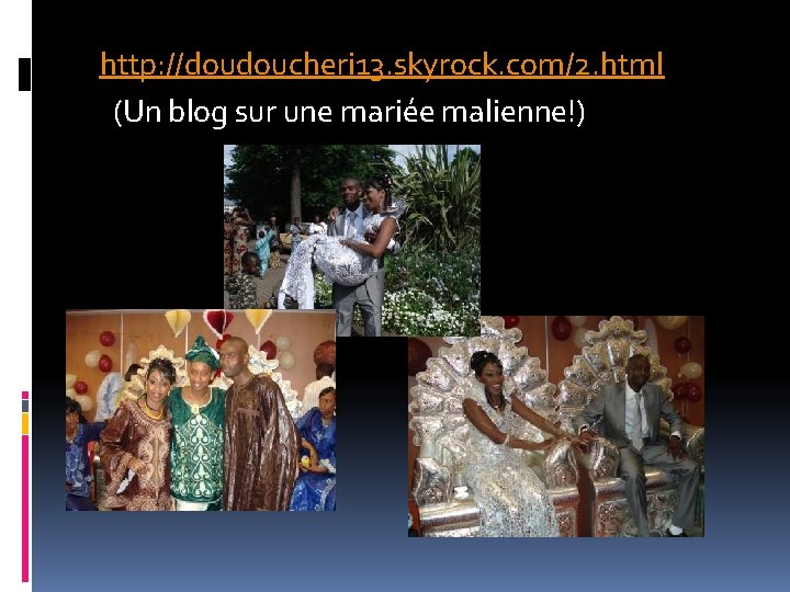  http: //doudoucheri 13. skyrock. com/2. html (Un blog sur une mariée malienne!) 