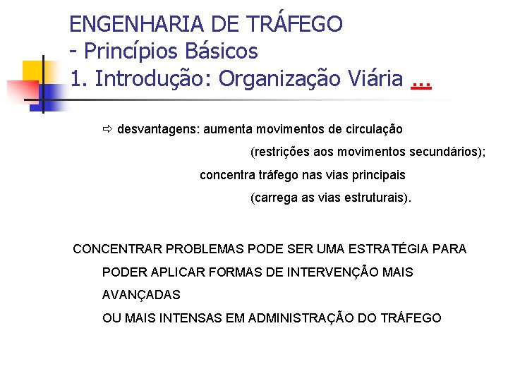 ENGENHARIA DE TRÁFEGO - Princípios Básicos 1. Introdução: Organização Viária. . . desvantagens: aumenta