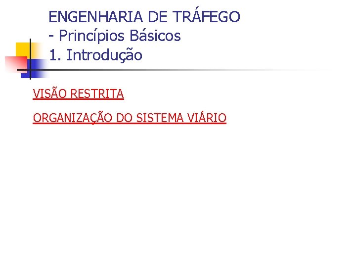 ENGENHARIA DE TRÁFEGO - Princípios Básicos 1. Introdução VISÃO RESTRITA ORGANIZAÇÃO DO SISTEMA VIÁRIO