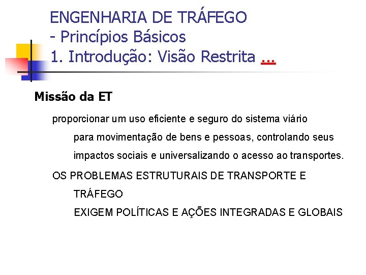 ENGENHARIA DE TRÁFEGO - Princípios Básicos 1. Introdução: Visão Restrita. . . Missão da