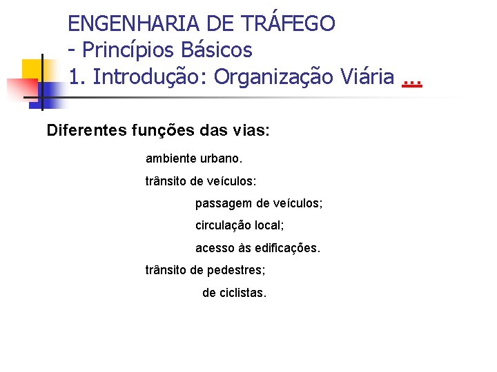 ENGENHARIA DE TRÁFEGO - Princípios Básicos 1. Introdução: Organização Viária. . . Diferentes funções