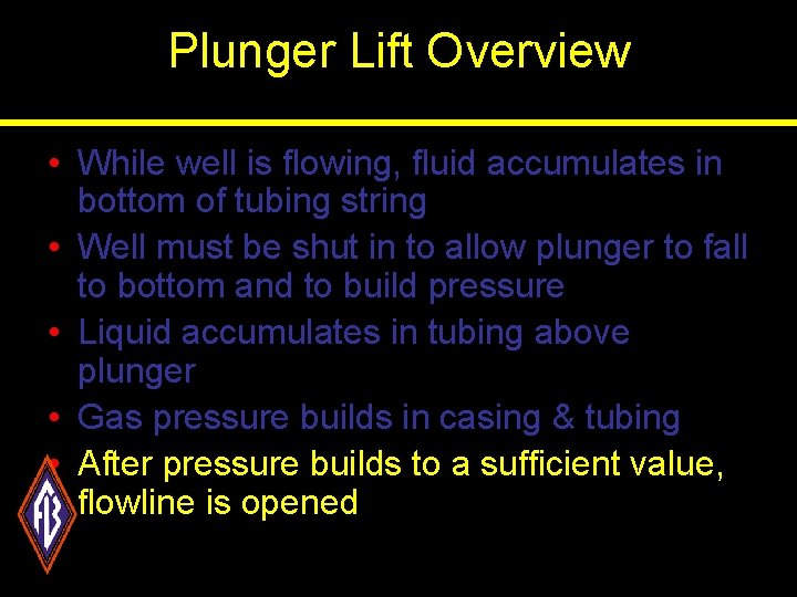Plunger Lift Overview • While well is flowing, fluid accumulates in bottom of tubing