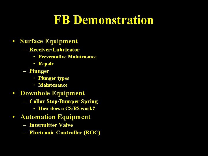 FB Demonstration • Surface Equipment – Receiver/Lubricator • Preventative Maintenance • Repair – Plunger
