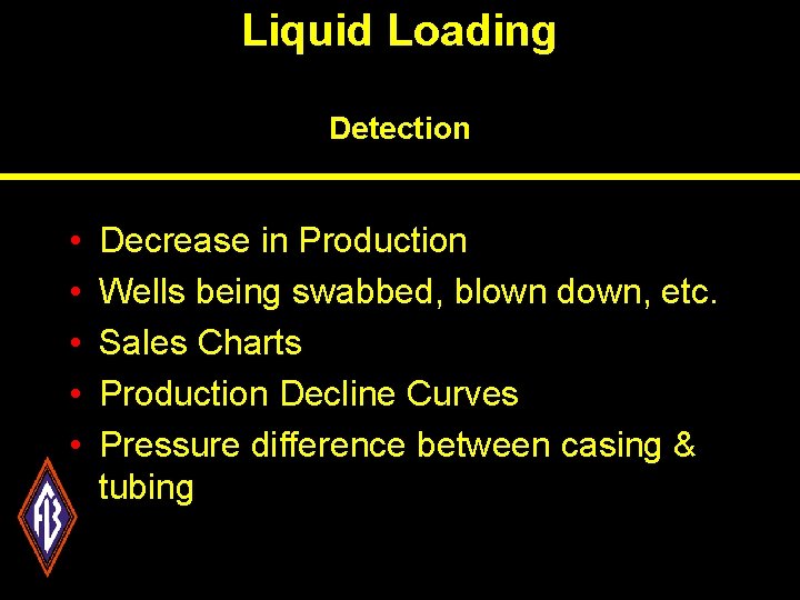 Liquid Loading Detection • • • Decrease in Production Wells being swabbed, blown down,