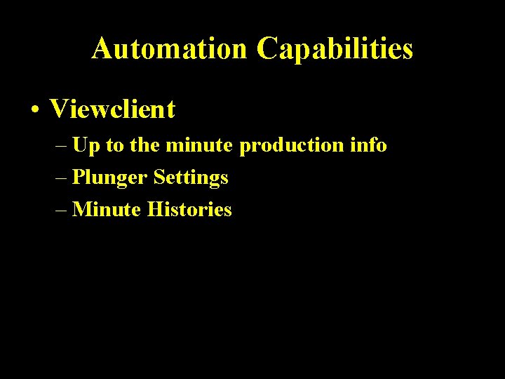 Automation Capabilities • Viewclient – Up to the minute production info – Plunger Settings