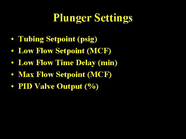 Plunger Settings • • • Tubing Setpoint (psig) Low Flow Setpoint (MCF) Low Flow