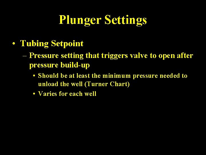 Plunger Settings • Tubing Setpoint – Pressure setting that triggers valve to open after