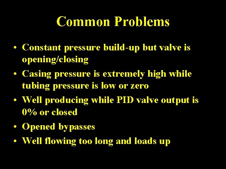 Common Problems • Constant pressure build-up but valve is opening/closing • Casing pressure is