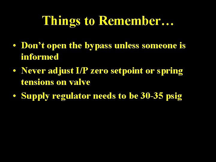 Things to Remember… • Don’t open the bypass unless someone is informed • Never