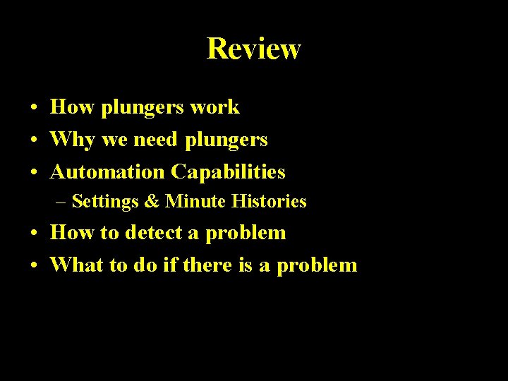 Review • How plungers work • Why we need plungers • Automation Capabilities –