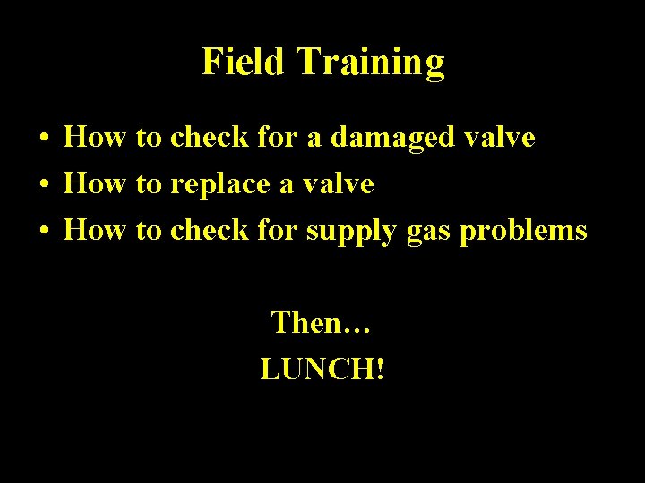 Field Training • How to check for a damaged valve • How to replace