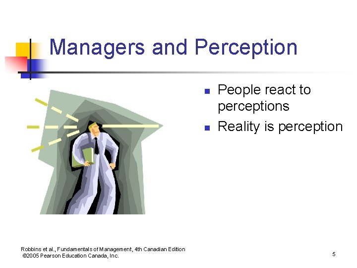 Managers and Perception n n Robbins et al. , Fundamentals of Management, 4 th