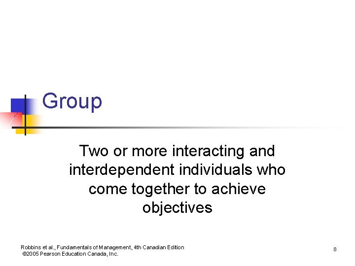 Group Two or more interacting and interdependent individuals who come together to achieve objectives