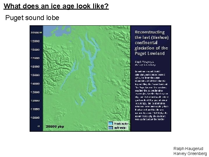 What does an ice age look like? Puget sound lobe Ralph Haugerud Harvey Greenberg