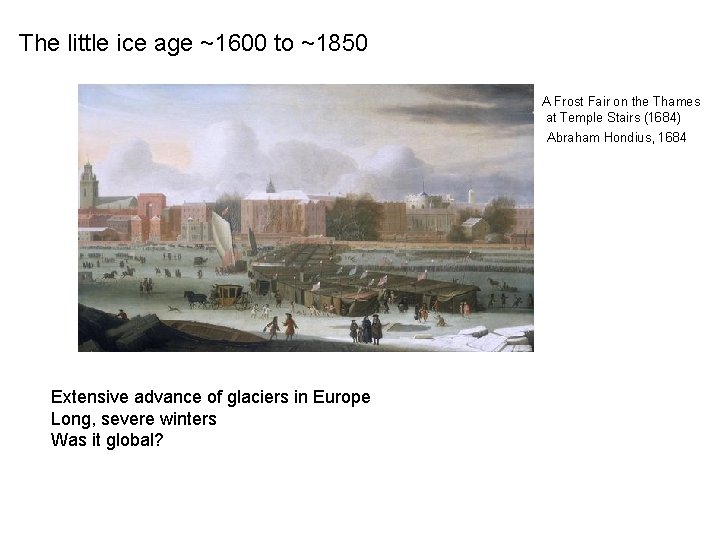 The little ice age ~1600 to ~1850 A Frost Fair on the Thames at