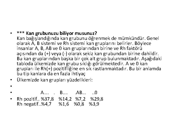  • *** Kan grubunuzu biliyor musunuz? Kan bağışlandığında kan grubunu öğrenmek de mümkündür.