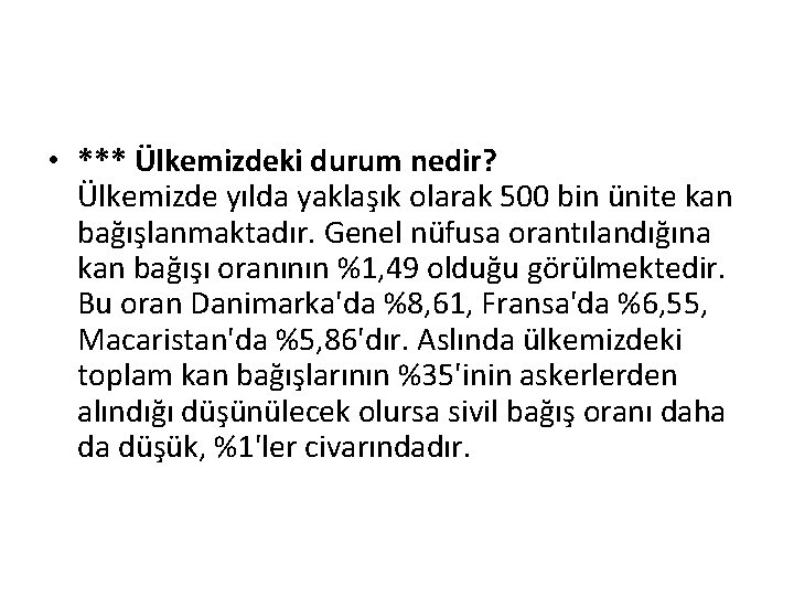  • *** Ülkemizdeki durum nedir? Ülkemizde yılda yaklaşık olarak 500 bin ünite kan