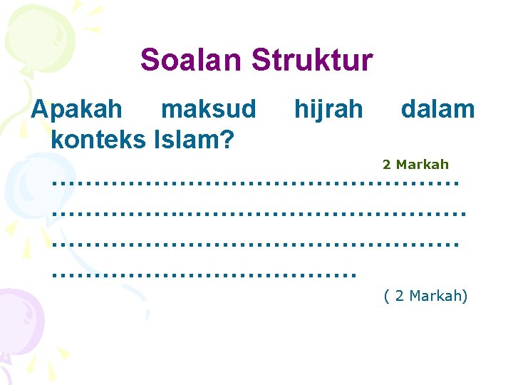 Soalan Struktur Apakah maksud hijrah dalam konteks Islam? 2 Markah ………………………………………… ( 2 Markah)