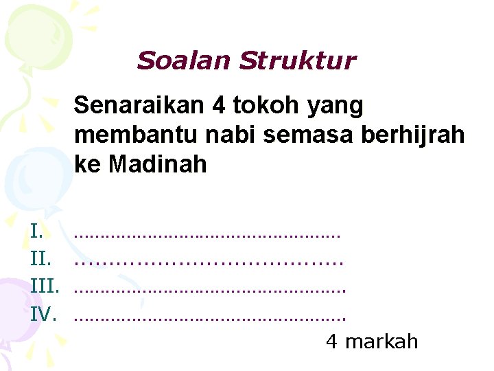 Soalan Struktur Senaraikan 4 tokoh yang membantu nabi semasa berhijrah ke Madinah I. III.