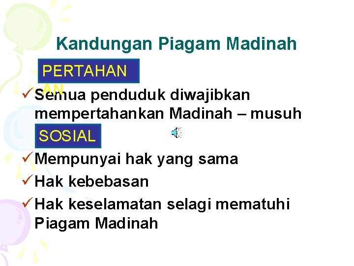 Kandungan Piagam Madinah PERTAHAN AN ü Semua penduduk diwajibkan mempertahankan Madinah – musuh SOSIAL