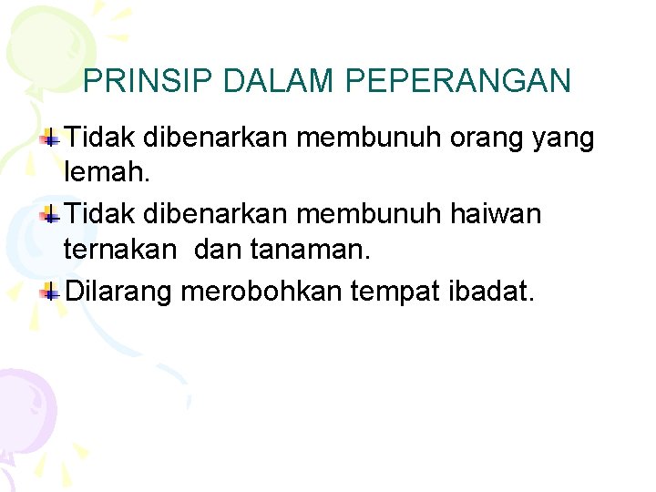 PRINSIP DALAM PEPERANGAN Tidak dibenarkan membunuh orang yang lemah. Tidak dibenarkan membunuh haiwan ternakan
