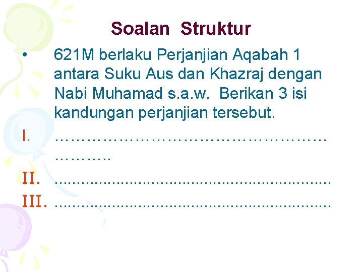 Soalan Struktur • 621 M berlaku Perjanjian Aqabah 1 antara Suku Aus dan Khazraj