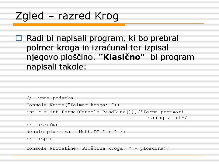 Zgled – razred Krog o Radi bi napisali program, ki bo prebral polmer kroga