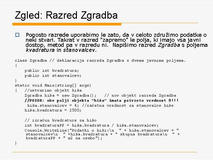 Zgled: Razred Zgradba o Pogosto razrede uporabimo le zato, da v celoto združimo podatke