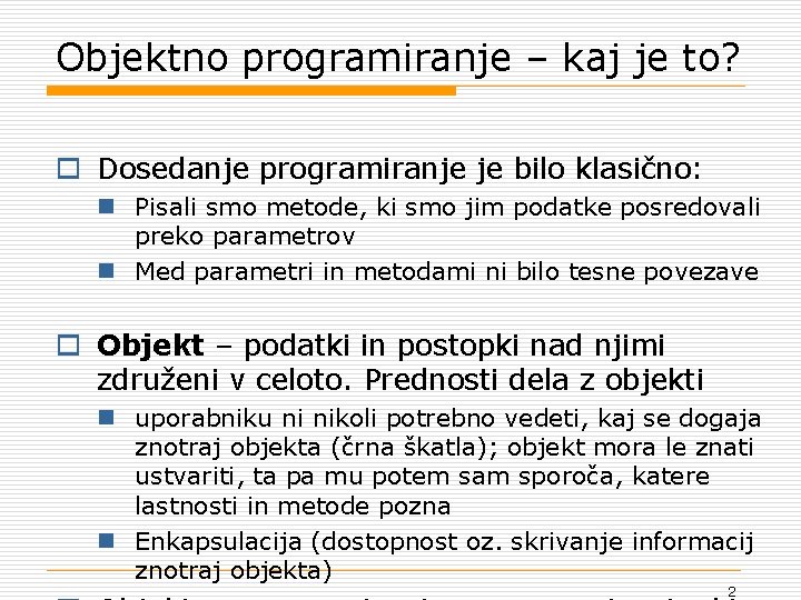 Objektno programiranje – kaj je to? o Dosedanje programiranje je bilo klasično: n Pisali