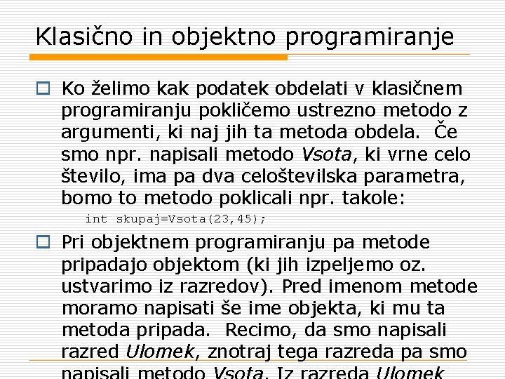 Klasično in objektno programiranje o Ko želimo kak podatek obdelati v klasičnem programiranju pokličemo