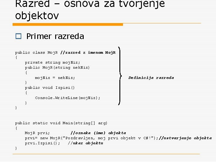Razred – osnova za tvorjenje objektov o Primer razreda public class Moj. R //razred