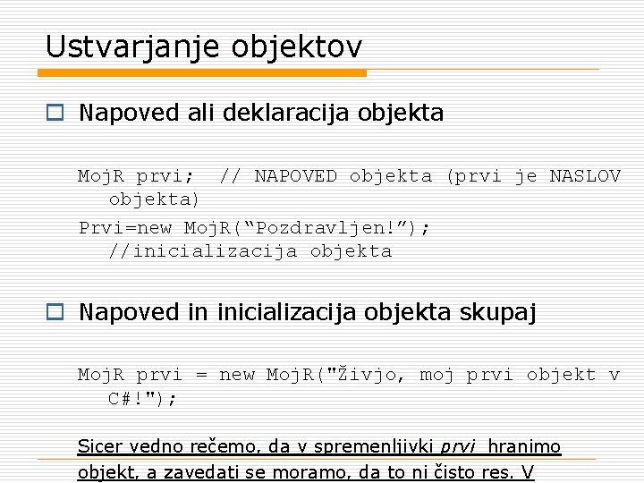 Ustvarjanje objektov o Napoved ali deklaracija objekta Moj. R prvi; // NAPOVED objekta (prvi