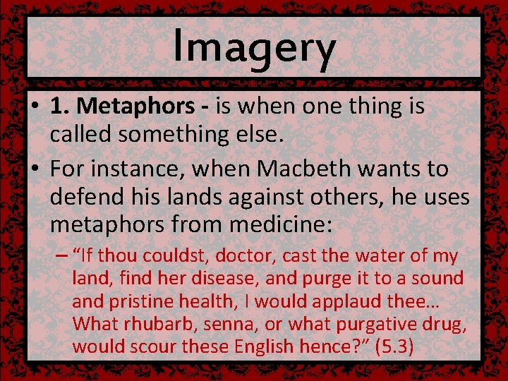 Imagery • 1. Metaphors - is when one thing is called something else. •