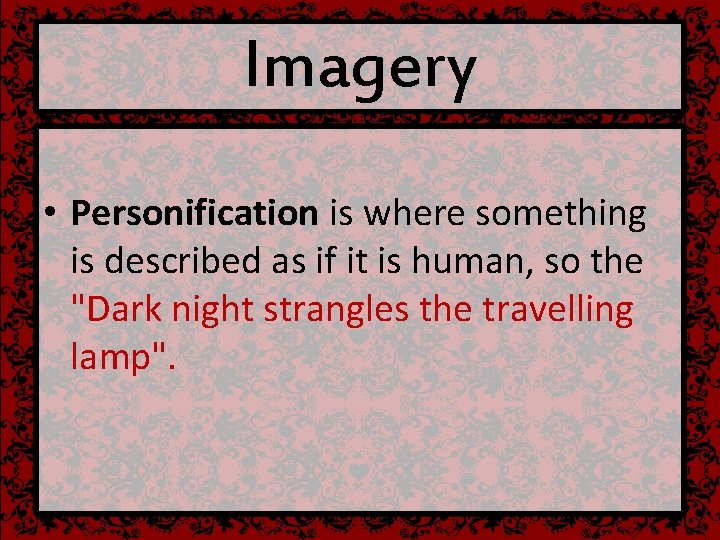 Imagery • Personification is where something is described as if it is human, so