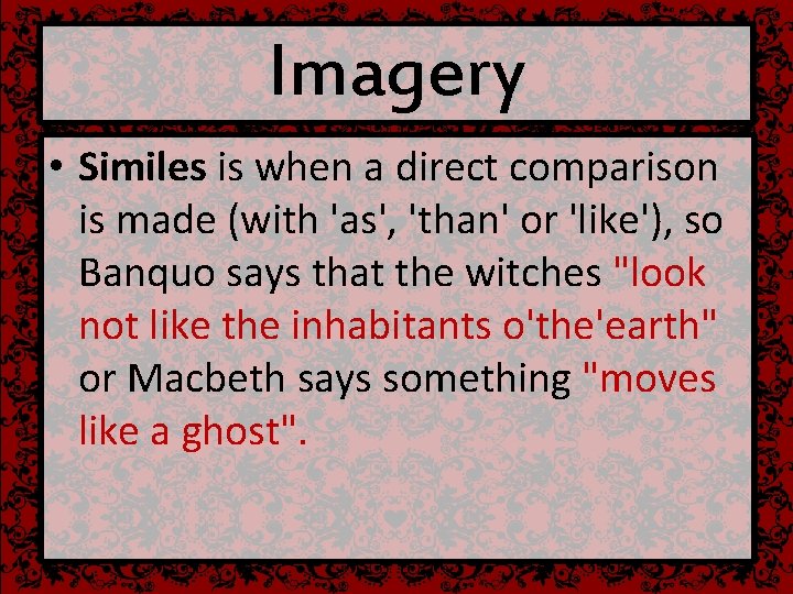 Imagery • Similes is when a direct comparison is made (with 'as', 'than' or