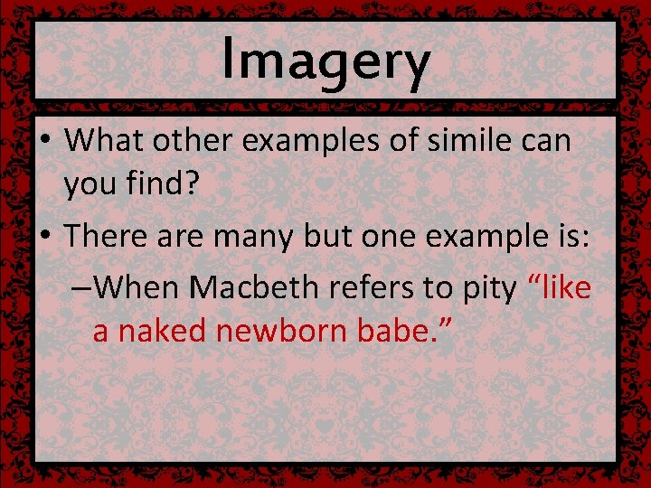 Imagery • What other examples of simile can you find? • There are many