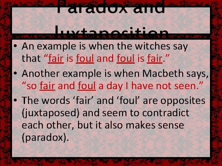 Paradox and Juxtaposition • An example is when the witches say that “fair is