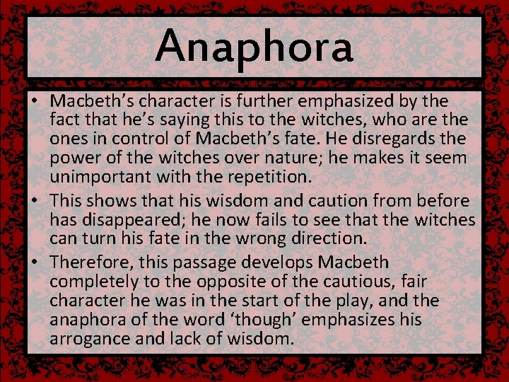 Anaphora • Macbeth’s character is further emphasized by the fact that he’s saying this